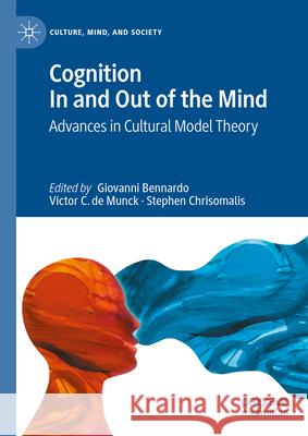 Cognition in and Out of the Mind: Advances in Cultural Model Theory Giovanni Bennardo Victor C. d Stephen Chrisomalis 9783031481802 Palgrave MacMillan