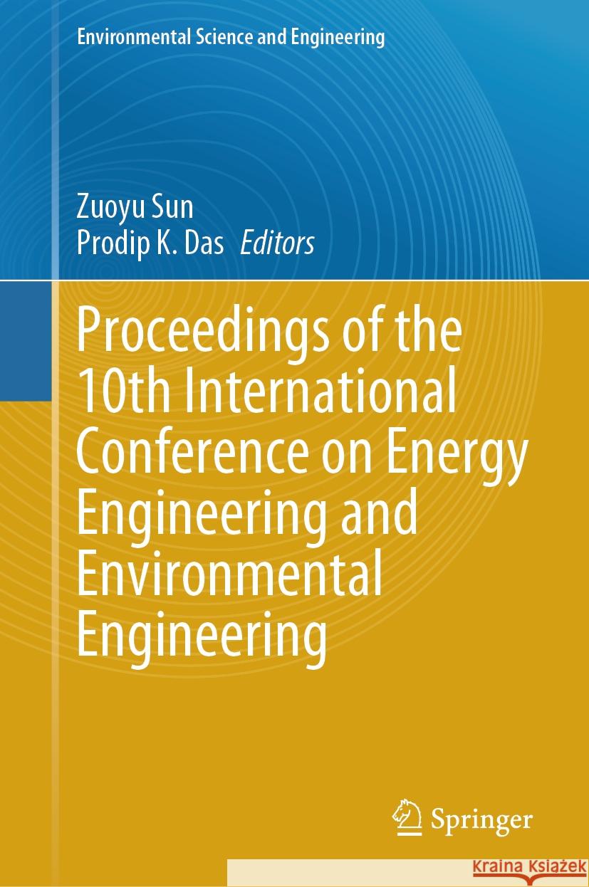 Proceedings of the 10th International Conference on Energy Engineering and Environmental Engineering Zuoyu Sun Prodip K. Das 9783031482038 Springer