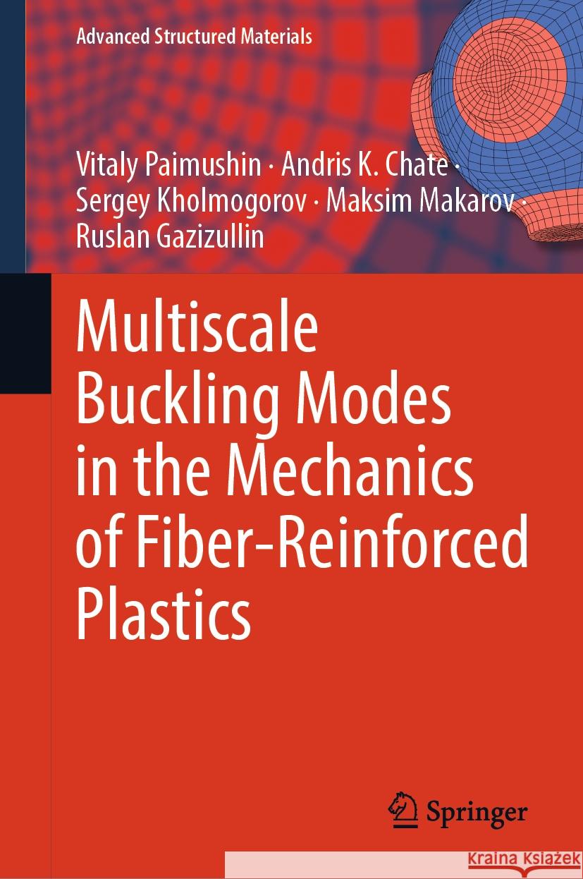 Multiscale Buckling Modes in the Mechanics of Fiber-Reinforced Plastics Vitaly Paimushin Andris K. Chate Sergey Kholmogorov 9783031482151 Springer