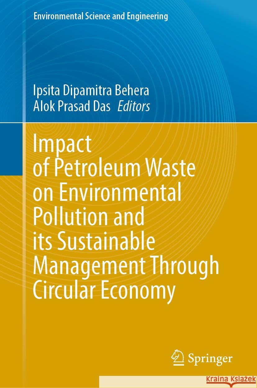 Impact of Petroleum Waste on Environmental Pollution and Its Sustainable Management Through Circular Economy Ipsita Dipamitra Behera Alok Prasad Das 9783031482199 Springer