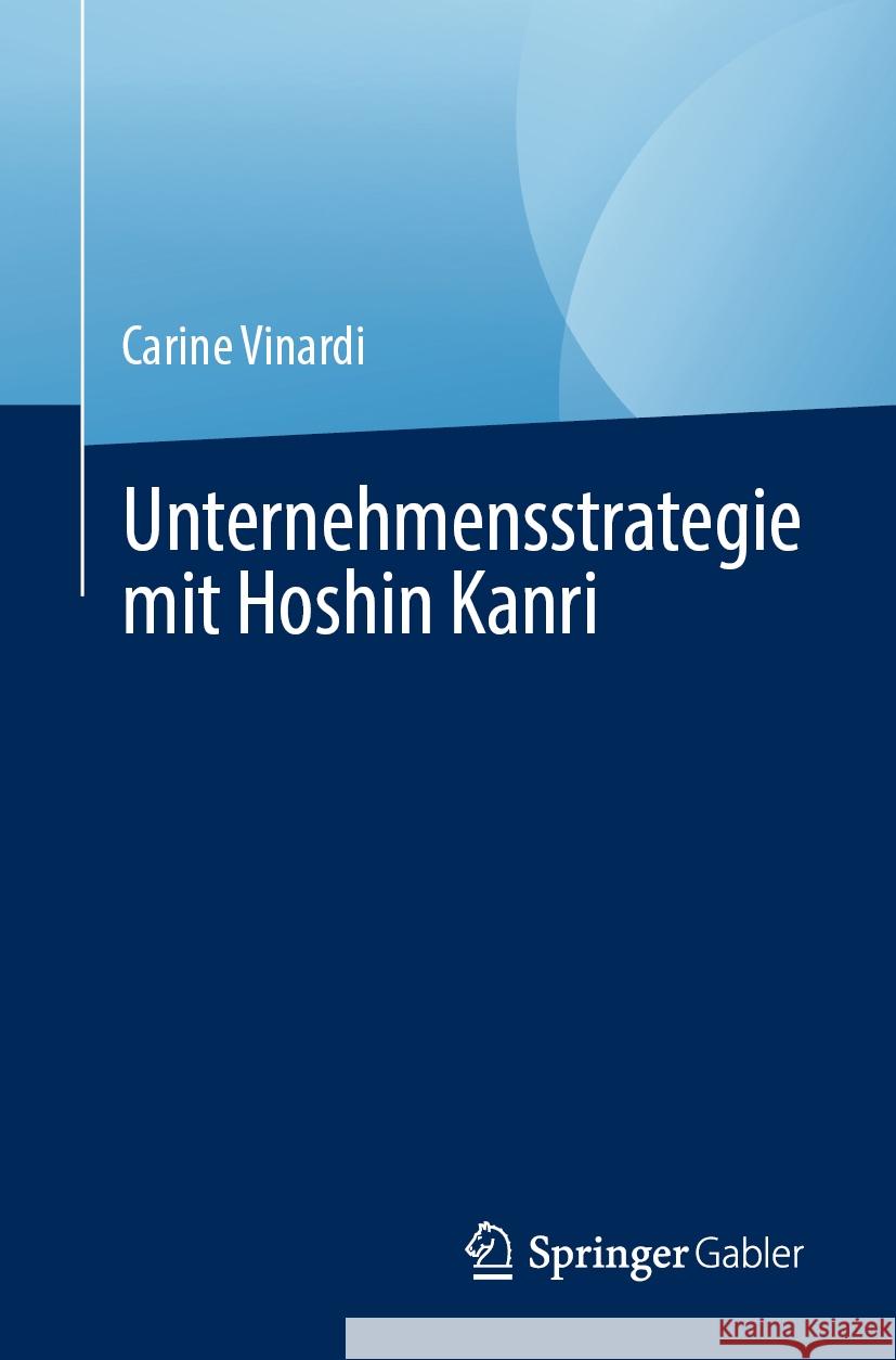 Unternehmensstrategie Mit Hoshin Kanri Carine Vinardi 9783031482380 Springer Gabler