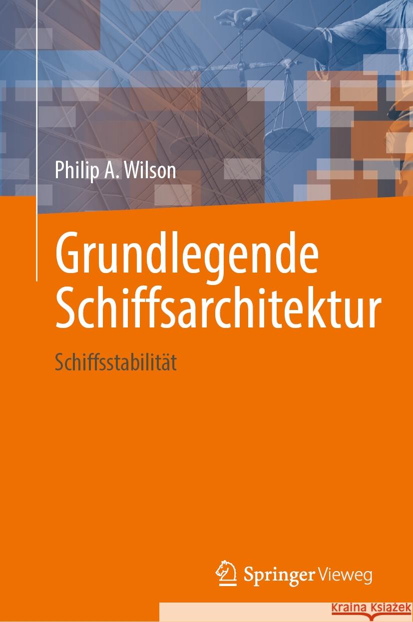 Grundlegende Schiffsarchitektur: Schiffsstabilit?t Philip A. Wilson 9783031482441 Springer Vieweg