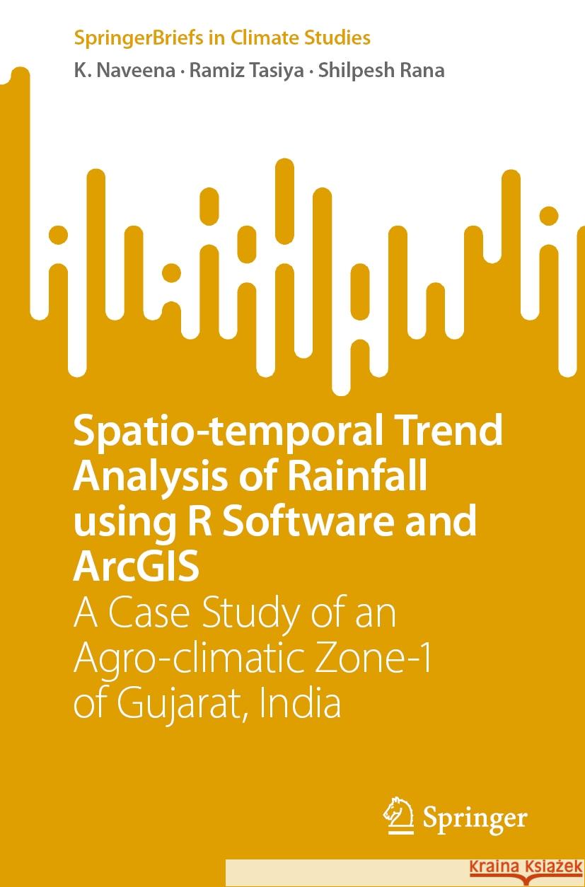 Spatio-temporal Trend Analysis of Rainfall using R Software and ArcGIS K. Naveena, Ramiz Tasiya, Shilpesh Rana 9783031482588 Springer Nature Switzerland