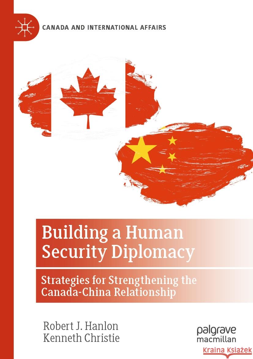 Building a Human Security Diplomacy Robert J. Hanlon, Kenneth Christie 9783031482687