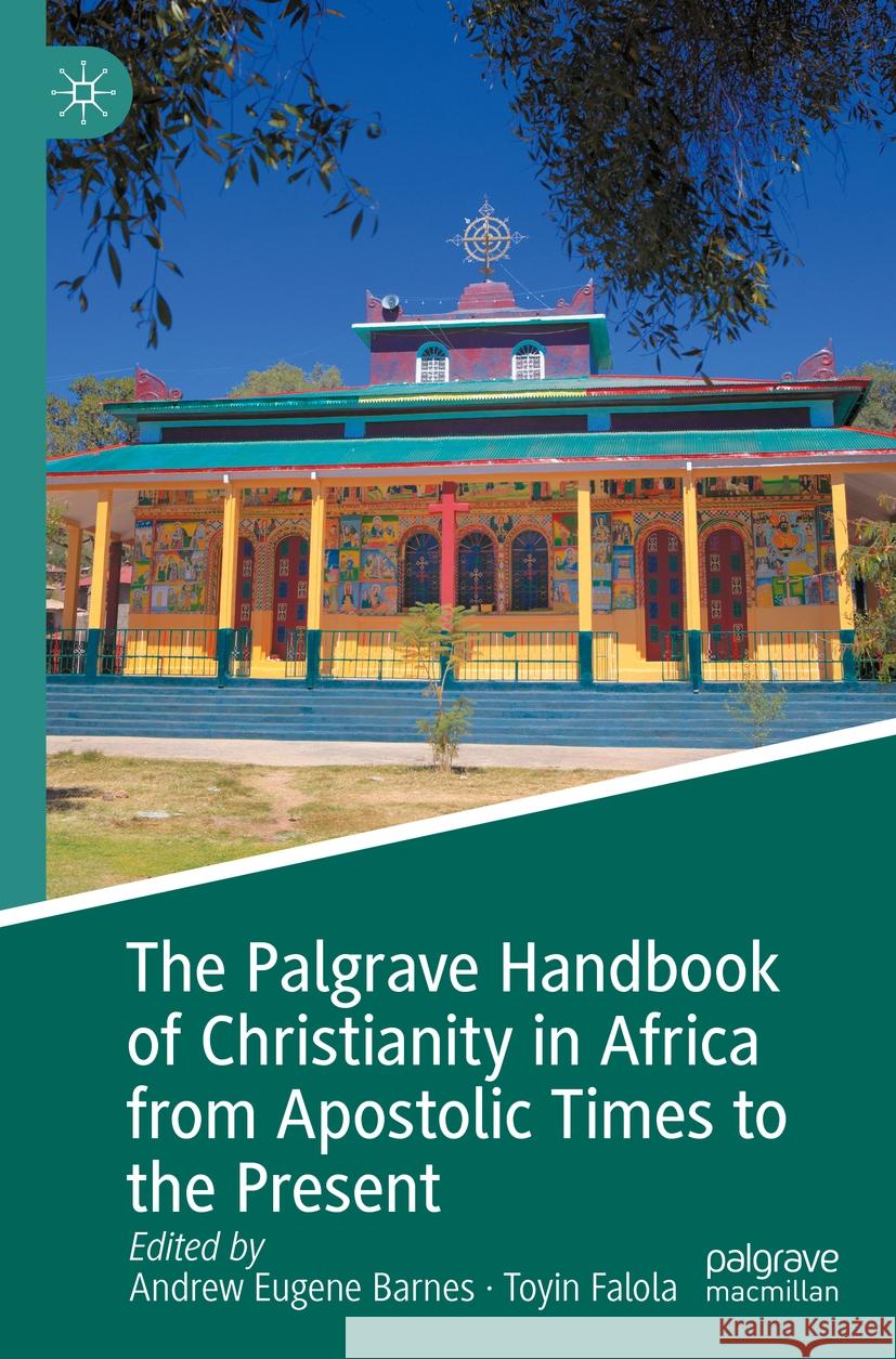 The Palgrave Handbook of Christianity in Africa from Apostolic Times to the Present  9783031482724 Springer International Publishing