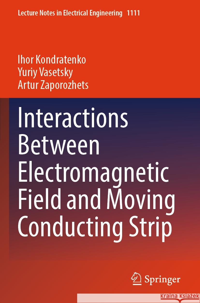 Interactions Between Electromagnetic Field and Moving Conducting Strip Ihor Kondratenko, Yuriy Vasetsky, Artur Zaporozhets 9783031482762