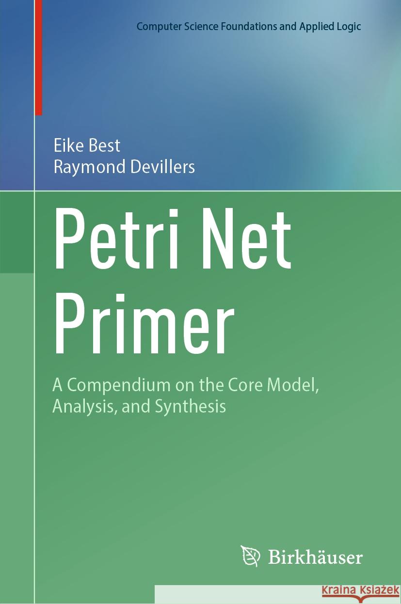 Petri Net Primer: A Compendium on the Core Model, Analysis, and Synthesis Eike Best Raymond Devillers 9783031482779 Springer