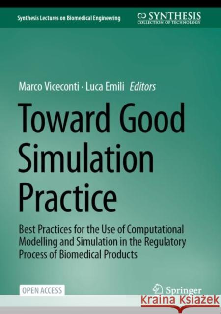 Toward Good Simulation Practice: Best Practices for the Use of Computational Modelling and Simulation in the Regulatory Process of Biomedical Products  9783031482861 Springer