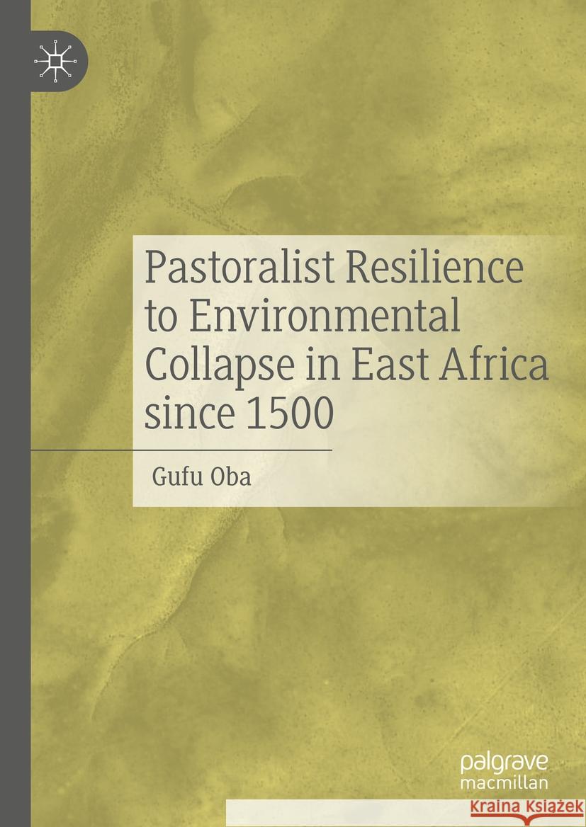 Pastoralist Resilience to Environmental Collapse in East Africa Since 1500 Gufu Oba 9783031482908 Palgrave MacMillan