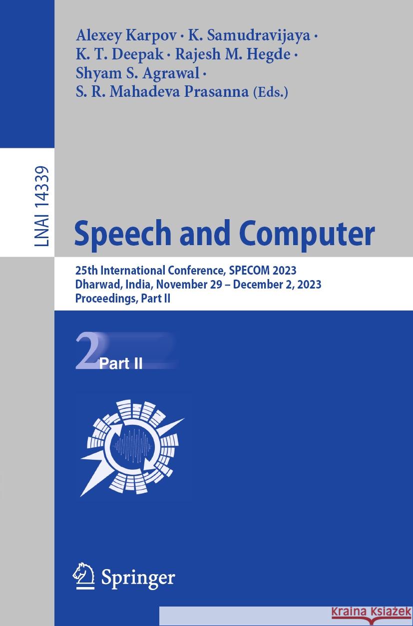 Speech and Computer: 25th International Conference, Specom 2023, Dharwad, India, November 29 - December 2, 2023, Proceedings, Part II Alexey Karpov K. Samudravijaya K. T. Deepak 9783031483110 Springer