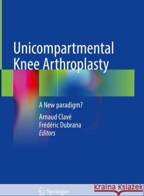 Unicompartmental Knee Arthroplasty: A New Paradigm?  9783031483318 Springer
