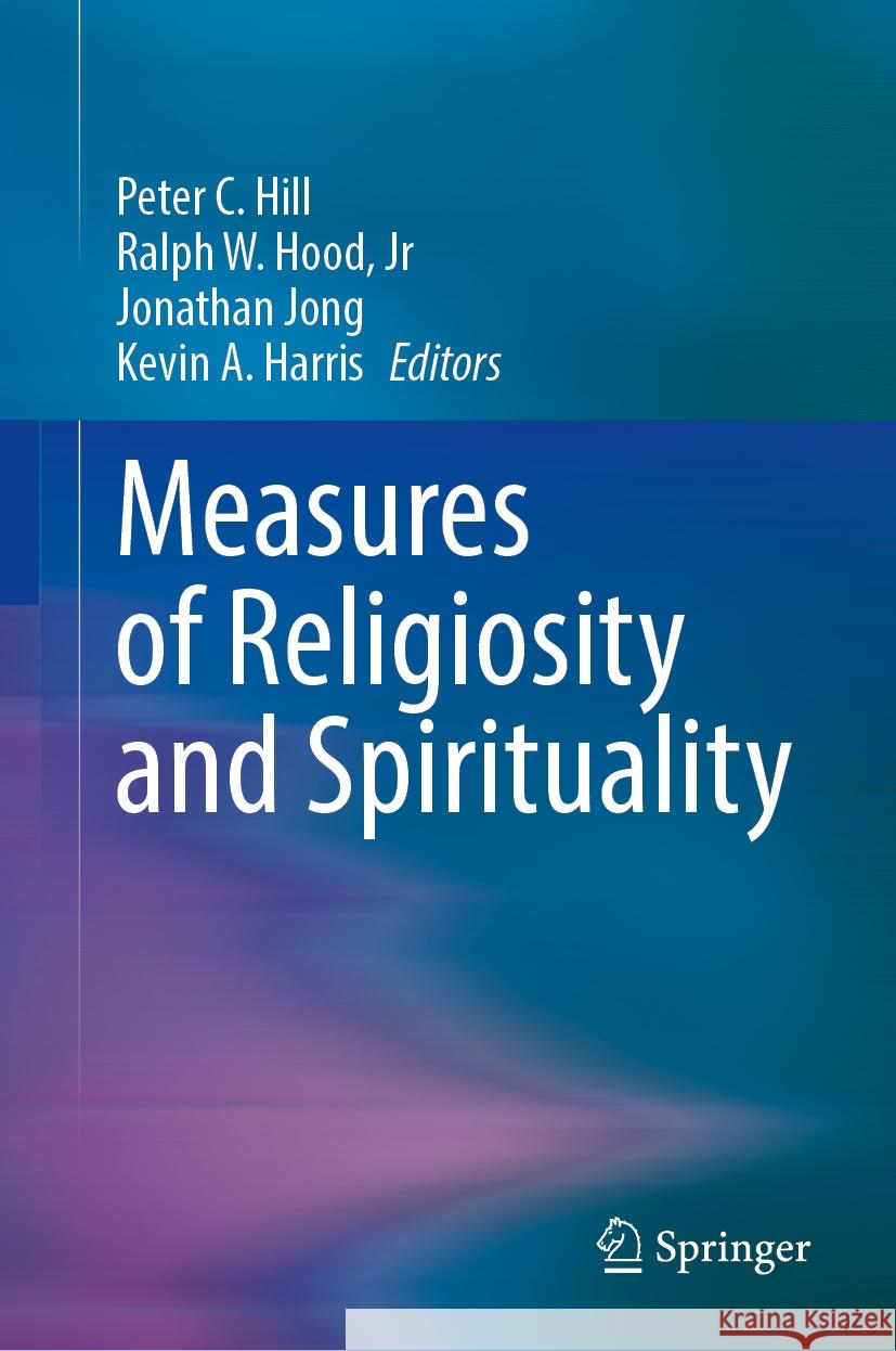 Measures of Religiosity and Spirituality Peter C. Hill Ralph W. Hoo Jonathan Jong 9783031483431 Springer