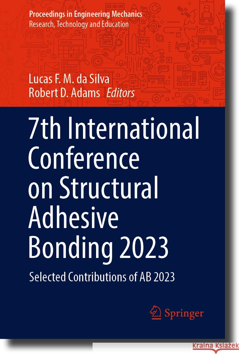 7th International Conference on Structural Adhesive Bonding 2023: Selected Contributions of AB 2023 Lucas F. M. D Robert D. Adams 9783031483622 Springer