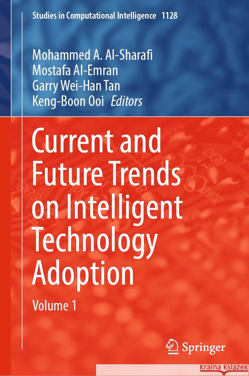 Current and Future Trends on Intelligent Technology Adoption: Volume 1 Mohammed A. Al-Sharafi Mostafa Al-Emran Garry Wei-Han Tan 9783031483967 Springer