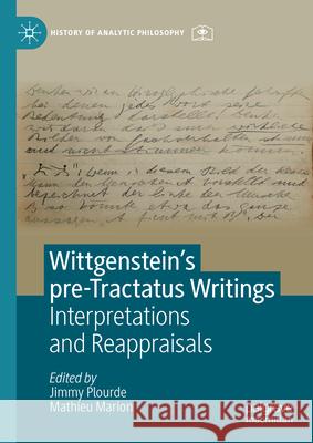 Wittgenstein's Pre-Tractatus Writings: Interpretations and Reappraisals Jimmy Plourde Mathieu Marion 9783031484001 Palgrave MacMillan