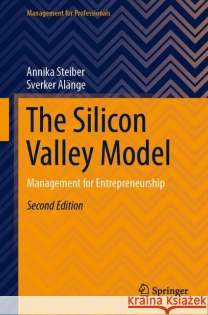 The Silicon Valley Model: Management for Entrepreneurship Annika Steiber Sverker Al?nge 9783031484049 Springer