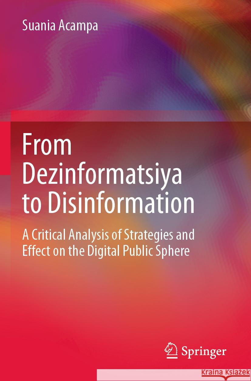 From Dezinformatsiya to Disinformation Suania Acampa 9783031484377 Springer Nature Switzerland