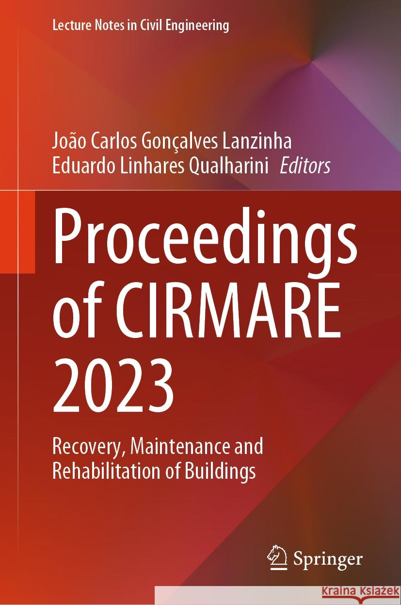 Proceedings of Cirmare 2023: Recovery, Maintenance and Rehabilitation of Buildings Jo?o Carlos Gon?alves Lanzinha Eduardo Linhares Qualharini 9783031484605 Springer