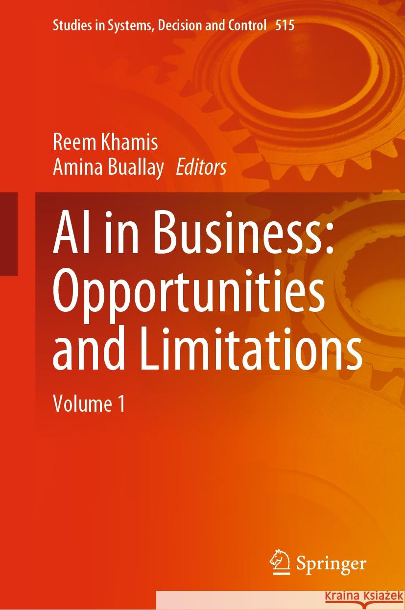AI in Business: Opportunities and Limitations: Volume 1 Reem Khamis Amina Buallay 9783031484780