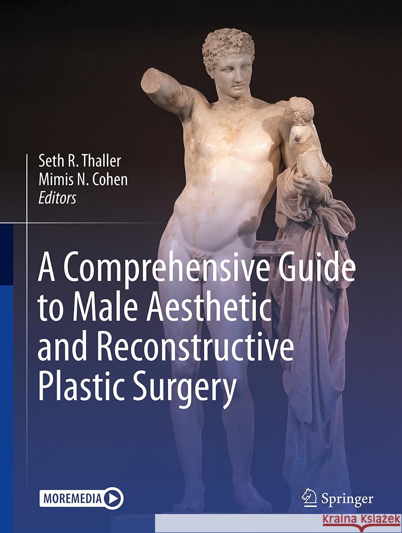 A Comprehensive Guide to Male Aesthetic and Reconstructive Plastic Surgery Seth R. Thaller Mimis N. Cohen 9783031485022 Springer