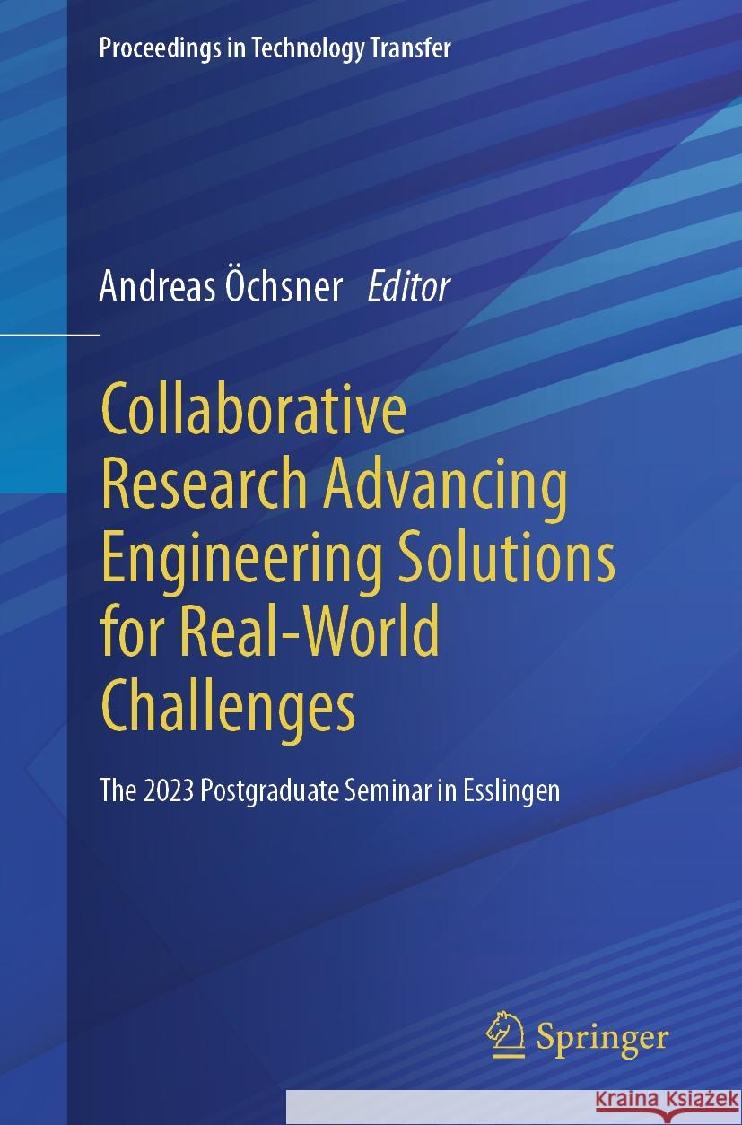 Collaborative Research Advancing Engineering Solutions for Real-World Challenges: The 2023 Postgraduate Seminar in Esslingen Andreas ?chsner 9783031485206 Springer