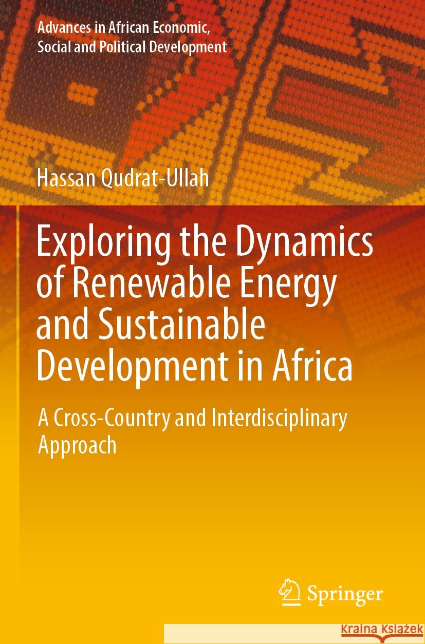 Exploring the Dynamics of Renewable Energy and Sustainable Development in Africa Hassan Qudrat-Ullah 9783031485305