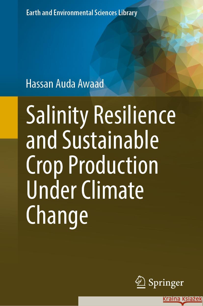 Salinity Resilience and Sustainable Crop Production Under Climate Change Hassan Auda Awaad 9783031485411