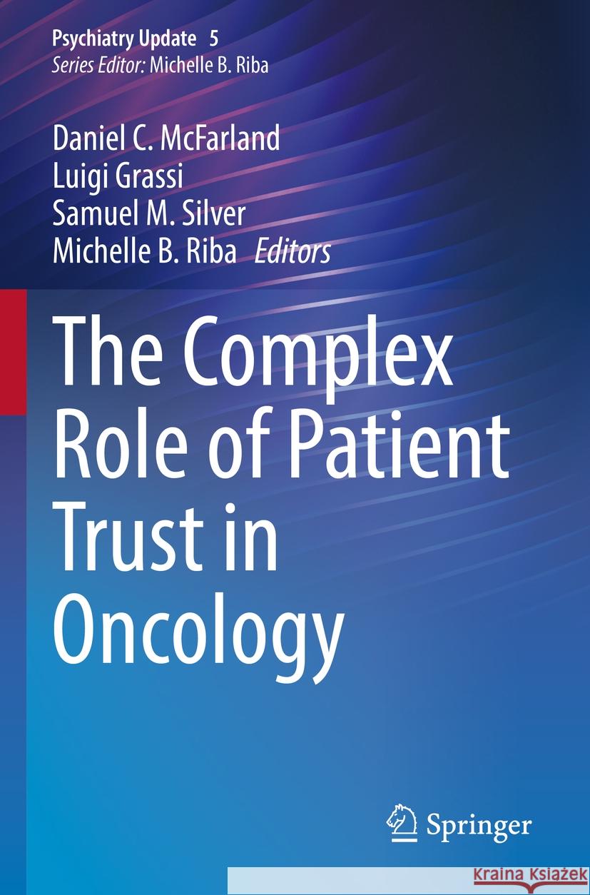 The Complex Role of Patient Trust in Oncology Daniel C. McFarland, Luigi Grassi, Samuel M. Silver 9783031485596