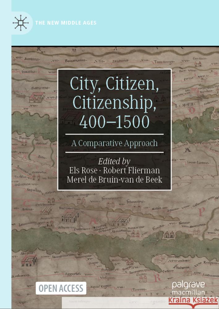 City, Citizen, Citizenship, 400-1500: A Comparative Approach Els Rose Robert Flierman Merel d 9783031485602 Palgrave MacMillan