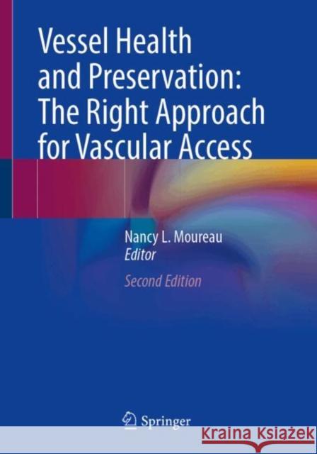 Vessel Health and Preservation: The Right Approach for Vascular Access Nancy L. Moureau 9783031485756 Springer