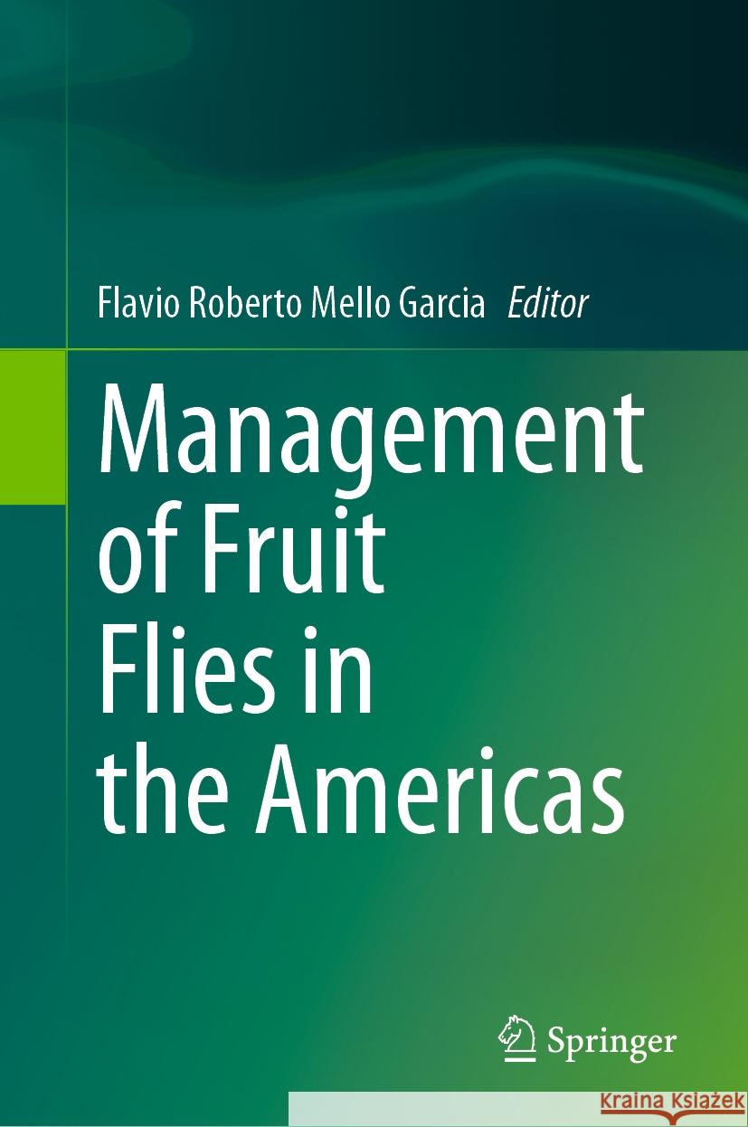 Management of Fruit Flies in the Americas Flavio Roberto Mell 9783031486074 Springer