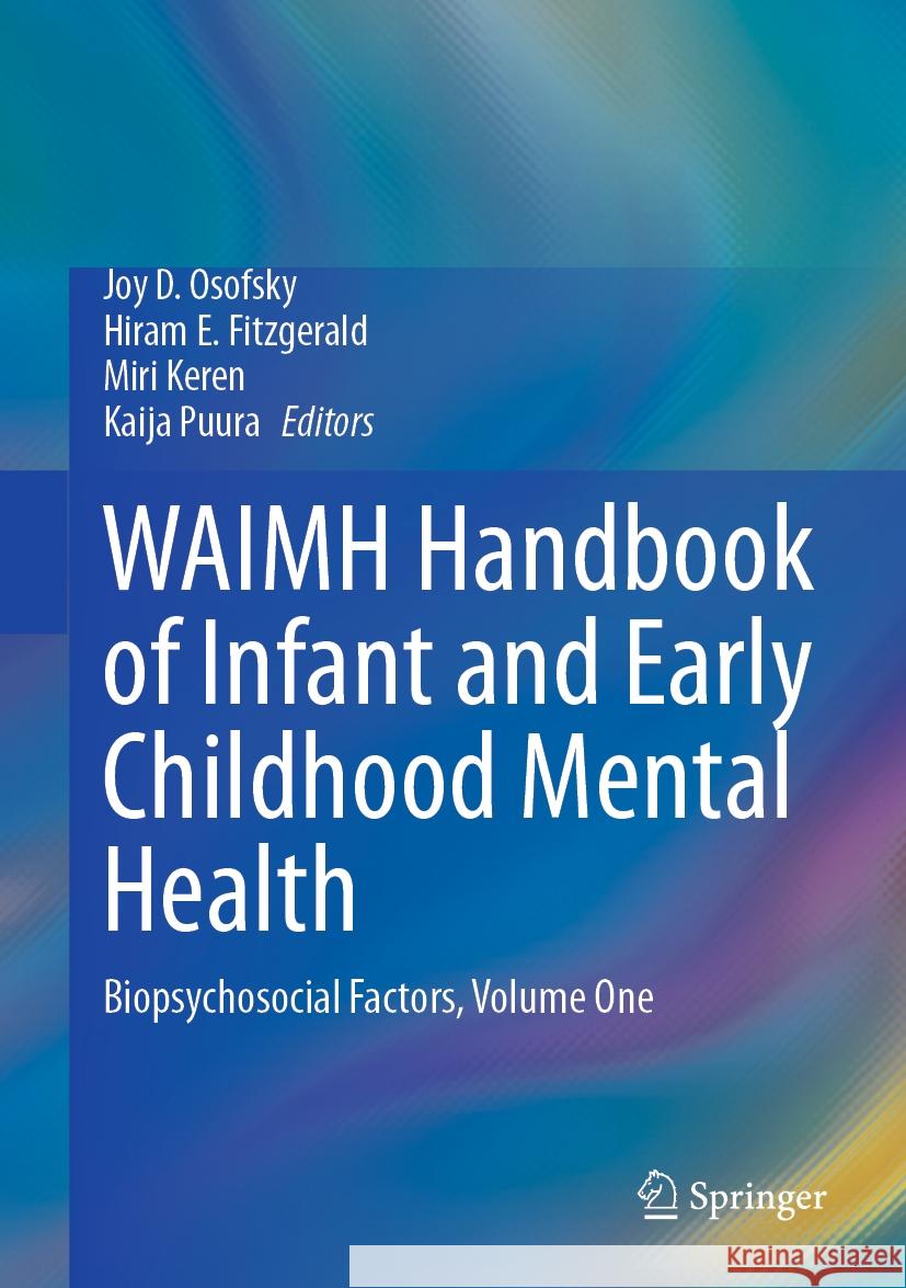 Waimh Handbook of Infant and Early Childhood Mental Health: Biopsychosocial Factors, Volume One Joy D. Osofsky Hiram E. Fitzgerald Miri Keren 9783031486265 Springer