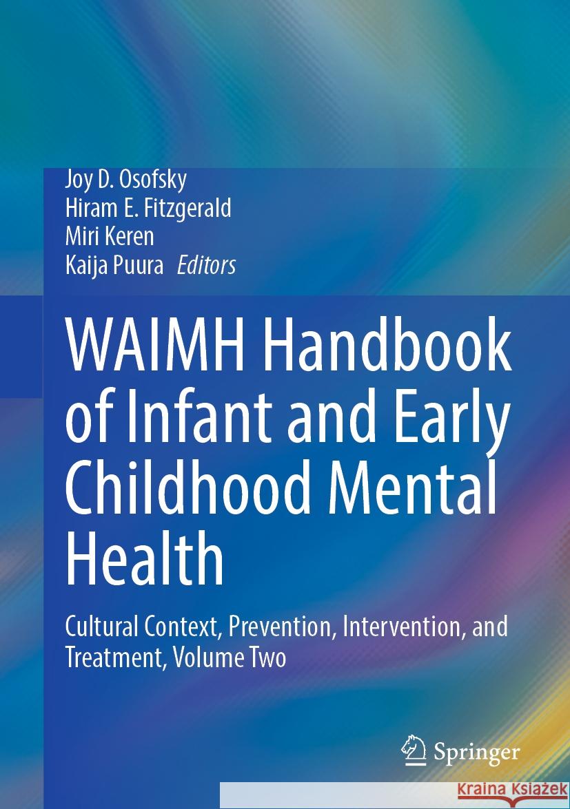 Waimh Handbook of Infant and Early Childhood Mental Health: Cultural Context, Prevention, Intervention, and Treatment, Volume Two Joy D. Osofsky Hiram E. Fitzgerald Miri Keren 9783031486302 Springer