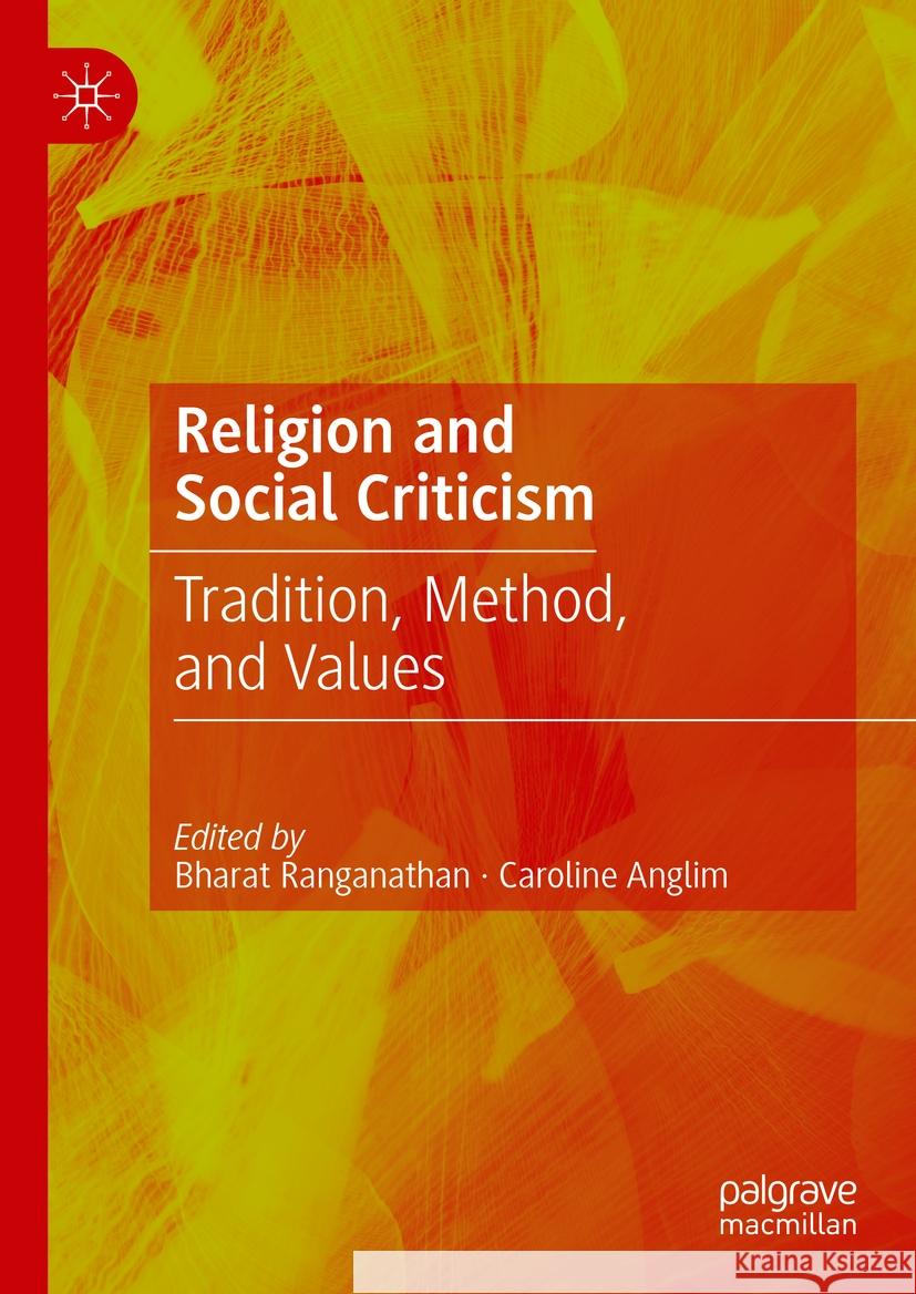 Religion and Social Criticism: Tradition, Method, and Values Bharat Ranganathan Caroline Anglim 9783031486586 Palgrave MacMillan