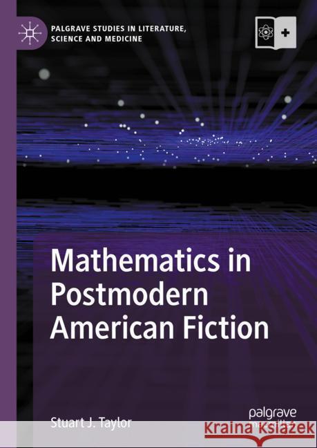 Mathematics in Postmodern American Fiction Stuart J. Taylor 9783031486708