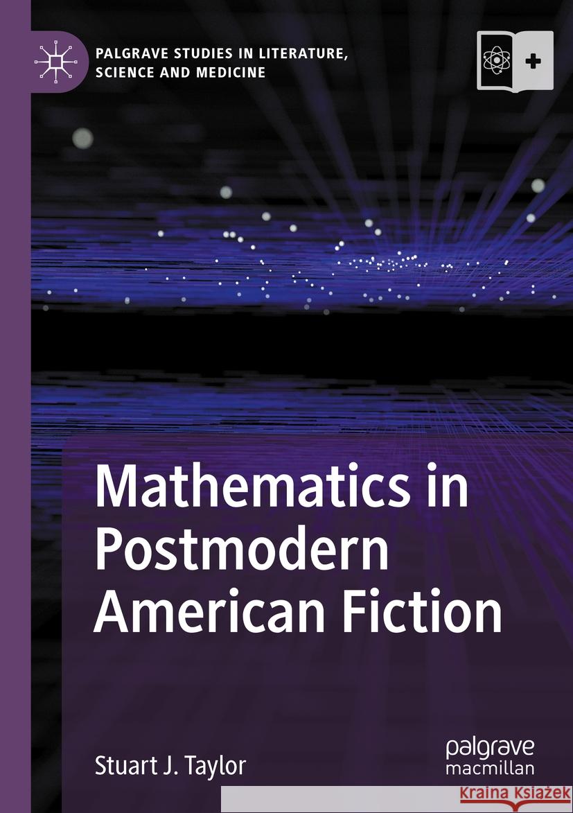 Mathematics in Postmodern American Fiction Stuart J. Taylor 9783031486739