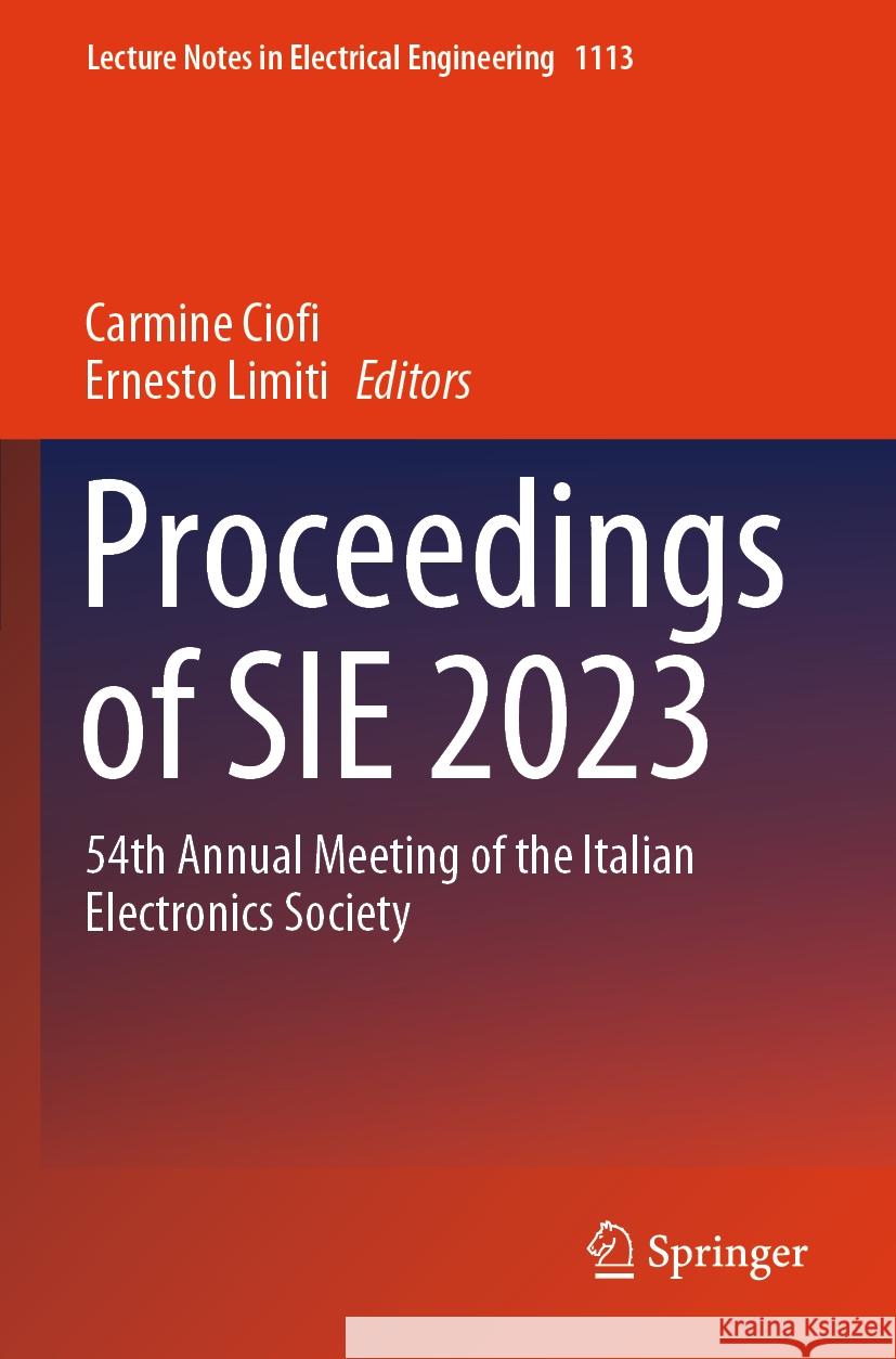 Proceedings of Sie 2023: 54th Annual Meeting of the Italian Electronics Society Carmine Ciofi Ernesto Limiti 9783031487132 Springer