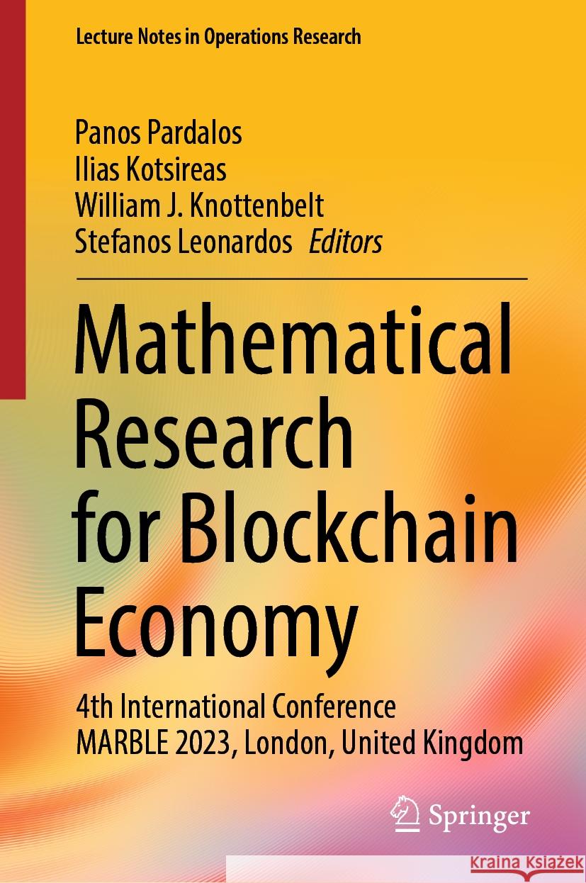 Mathematical Research for Blockchain Economy: 4th International Conference Marble 2023, London, United Kingdom Panos Pardalos Ilias Kotsireas William Knottenbelt 9783031487309