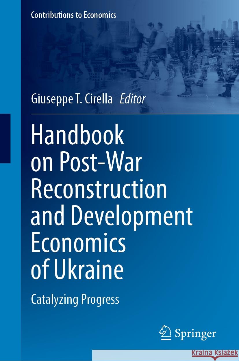 Handbook on Post-War Reconstruction and Development Economics of Ukraine: Catalyzing Progress Giuseppe T. Cirella 9783031487347