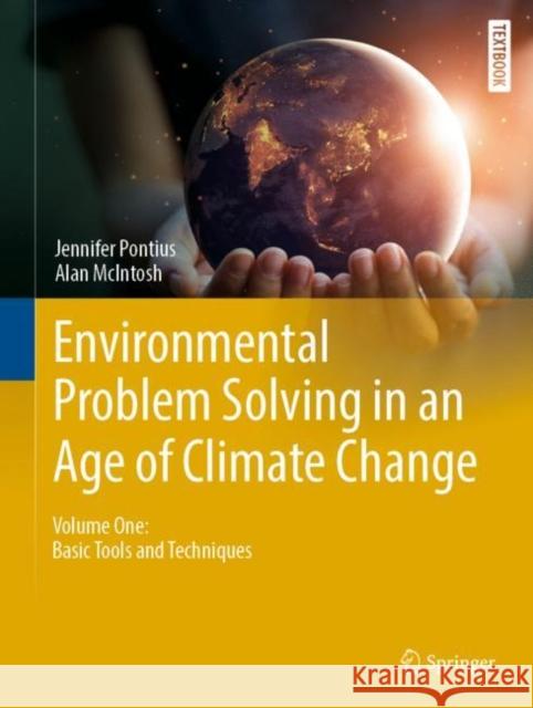 Environmental Problem Solving in an Age of Climate Change: Volume One: Basic Tools and Techniques Jennifer Pontius Alan McIntosh 9783031487613 Springer