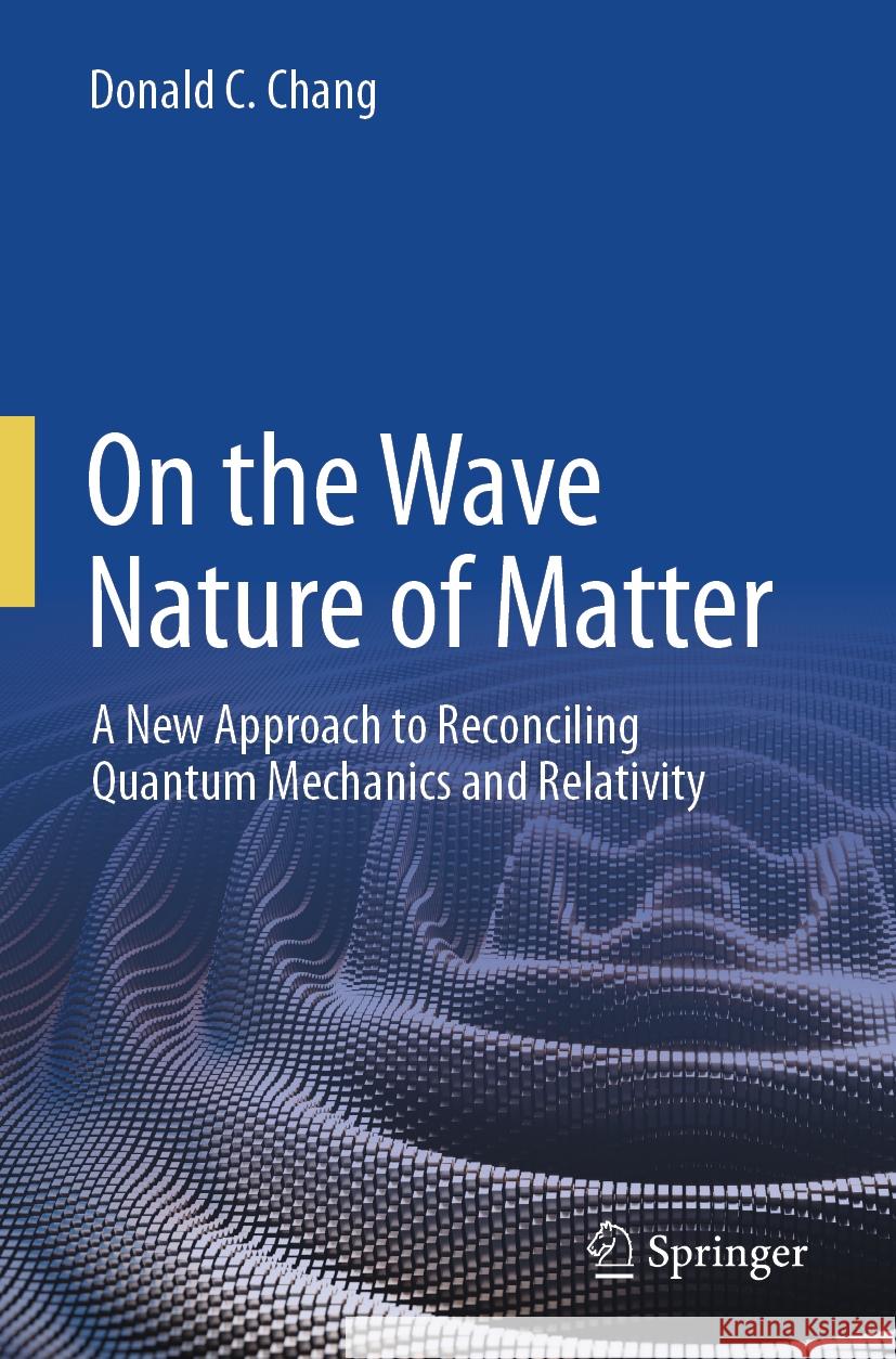 On the Wave Nature of Matter Donald C. Chang 9783031487798