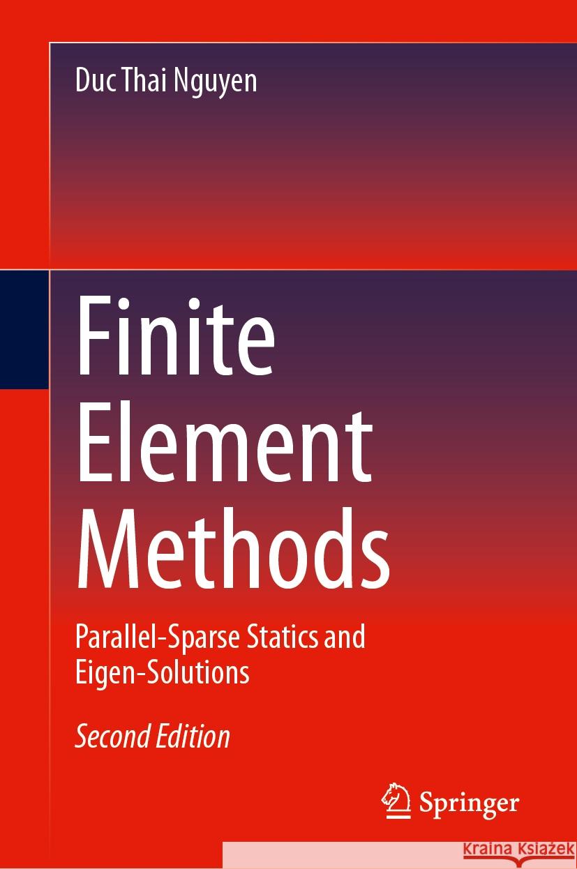 Finite Element Methods: Parallel-Sparse Statics and Eigen-Solutions Duc Thai Nguyen 9783031487873 Springer