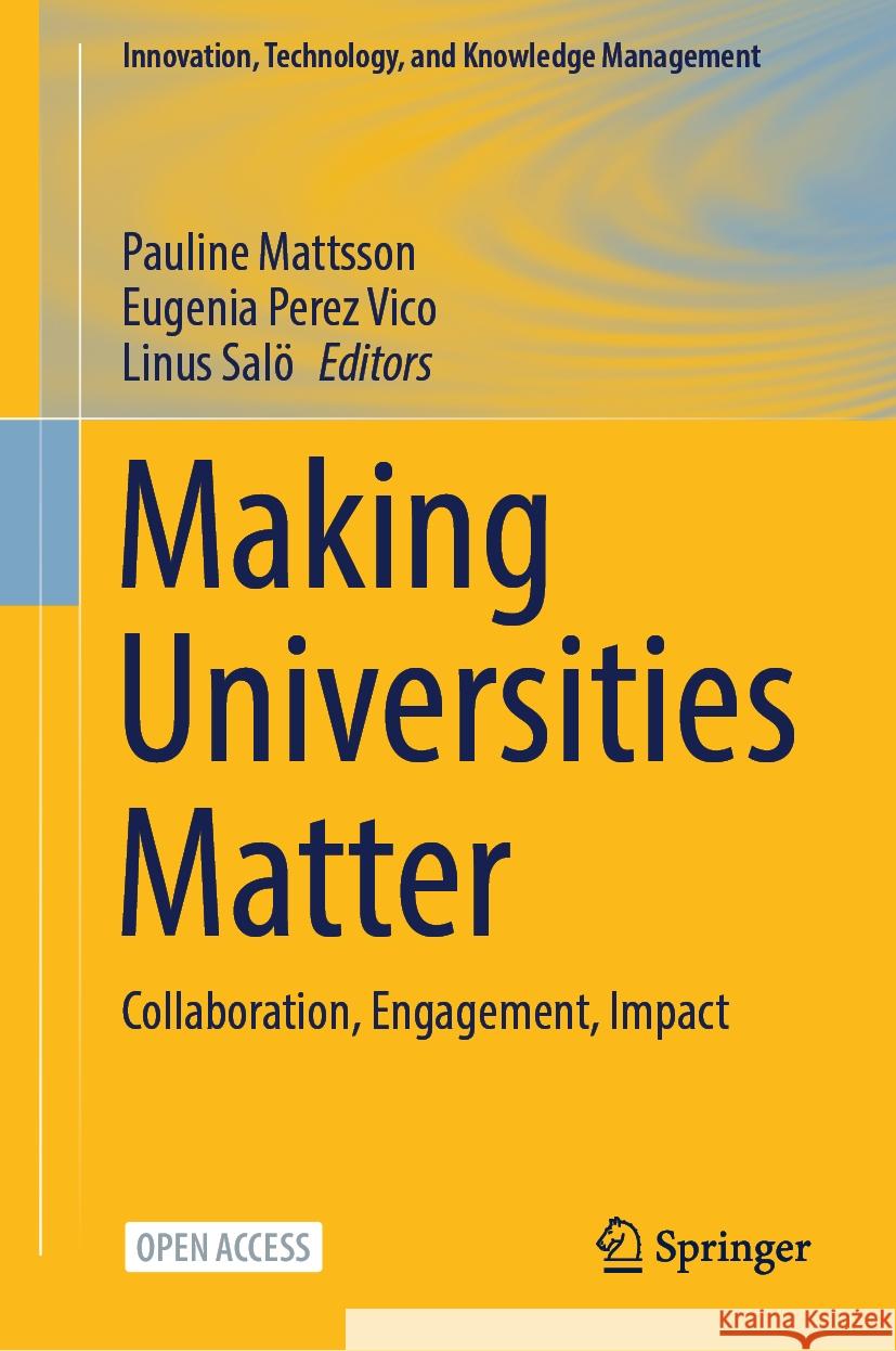 Making Universities Matter: Collaboration, Engagement, Impact Pauline Mattsson Eugenia Pere Linus Sal? 9783031487989 Springer