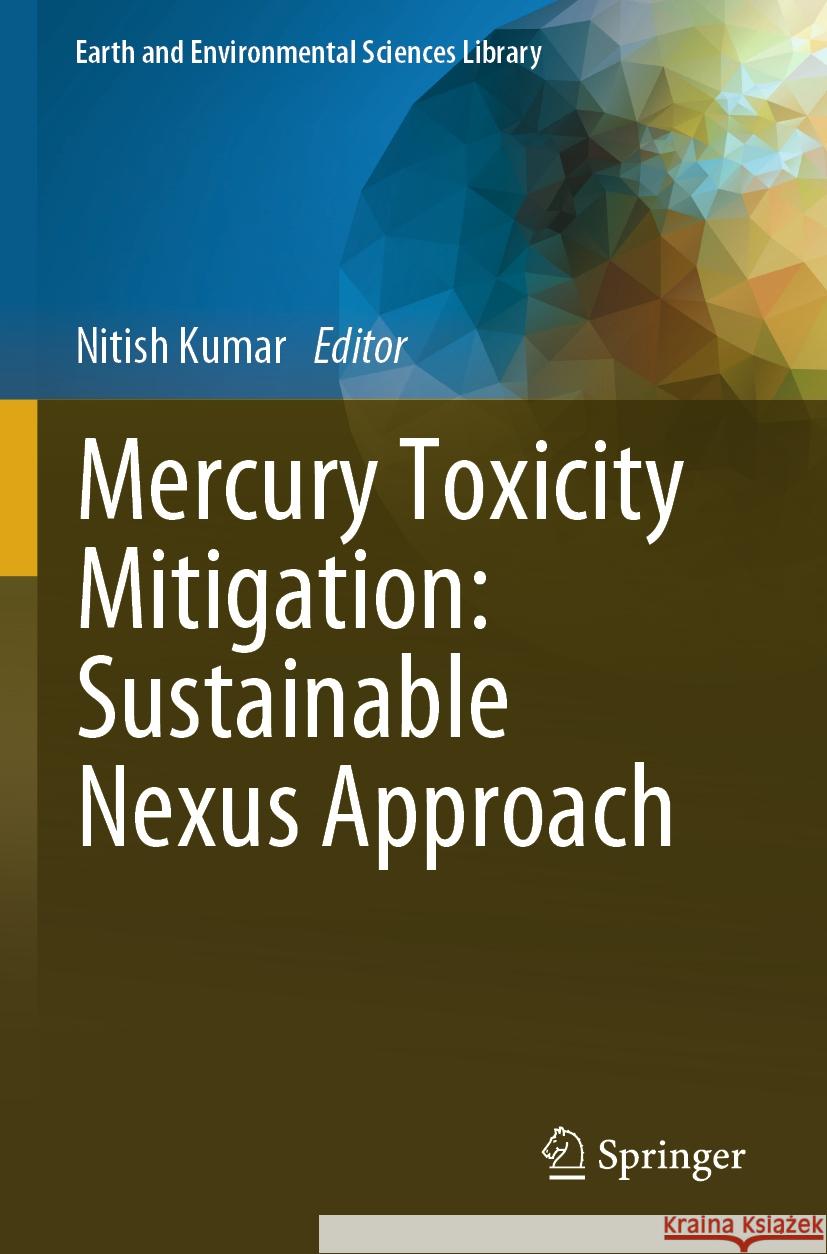 Mercury Toxicity Mitigation: Sustainable Nexus Approach Nitish Kumar 9783031488191