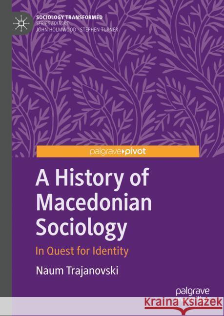 A History of Macedonian Sociology: In Quest for Identity Naum Trajanovski 9783031488689 Palgrave MacMillan