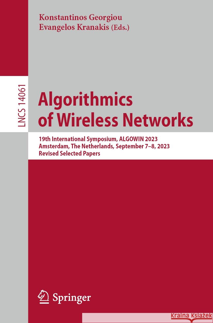Algorithmics of Wireless Networks: 19th International Symposium, Algowin 2023, Amsterdam, the Netherlands, September 7-8, 2023, Revised Selected Paper Konstantinos Georgiou Evangelos Kranakis 9783031488818 Springer