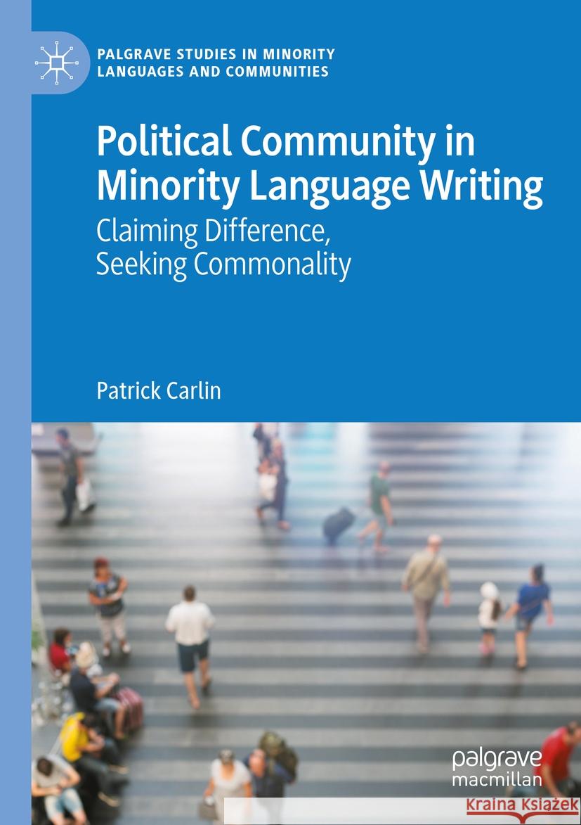 Political Community in Minority Language Writing: Claiming Difference, Seeking Commonality Patrick Carlin 9783031488962