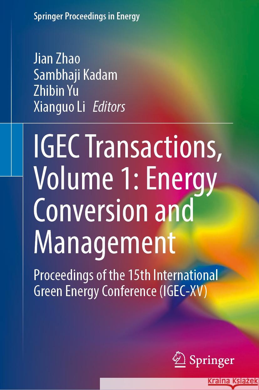 Igec Transactions, Volume 1: Energy Conversion and Management: Proceedings of the 15th International Green Energy Conference (Igec-XV) Jian Zhao Sambhaji Kadam Zhibin Yu 9783031489013 Springer