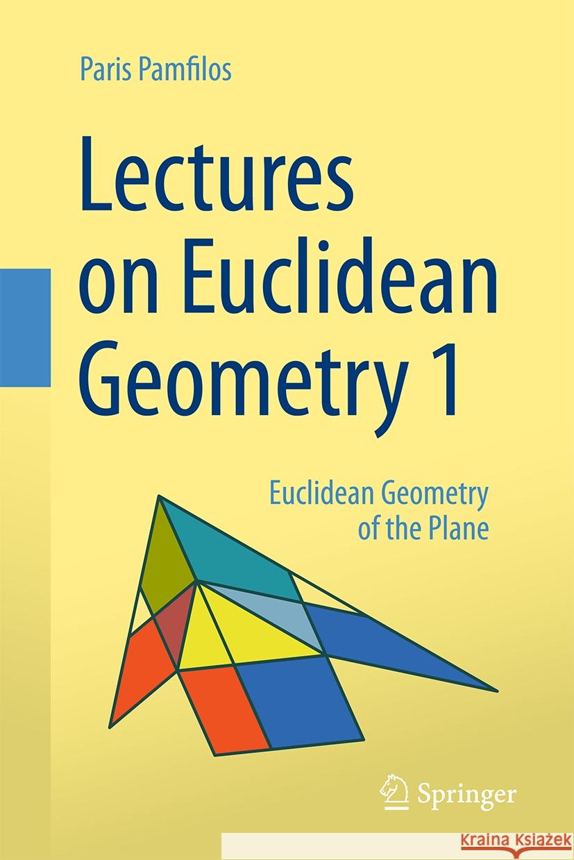 Lectures on Euclidean Geometry - Volume 1: Euclidean Geometry of the Plane Paris Pamfilos 9783031489051 Springer