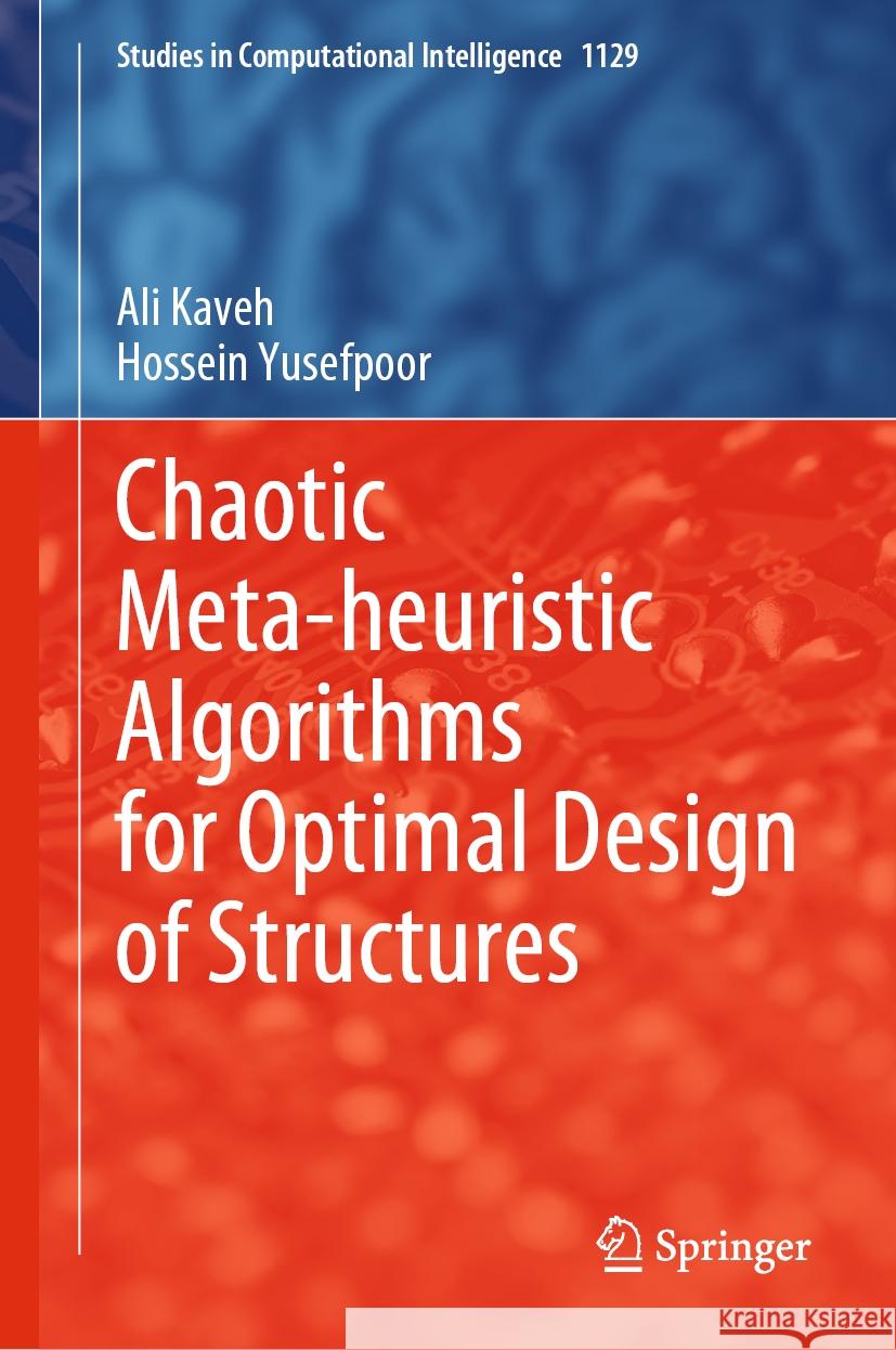 Chaotic Meta-Heuristic Algorithms for Optimal Design of Structures Ali Kaveh Hossein Yusefpoor 9783031489174 Springer